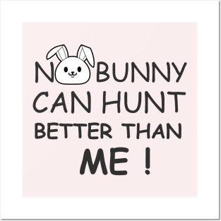 No bunny can hunt better than me Posters and Art